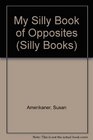 My Silly Book of Opposites