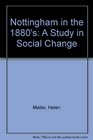 Nottingham in the eighteen eighties A study in social change