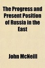 The Progress and Present Position of Russia in the East