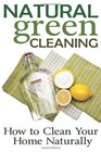 Natural Green Cleaning How to Clean Your Home Naturally