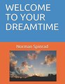 WELCOME TO YOUR DREAMTIME