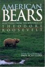 American Bears  Selections from the Writings of Theodore Roosevelt