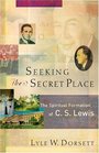 Seeking The Secret Place THE SPIRITUAL FORMATION OF C S LEWIS