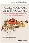 Food Foodways and Foodscapes Culture Community and Consumption in PostColonial Singapore