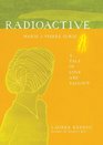 Radioactive Marie  Pierre Curie A Tale of Love and Fallout