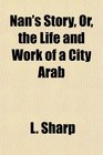 Nan's Story Or the Life and Work of a City Arab