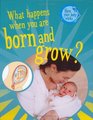 What Happens When You are Born and Grow