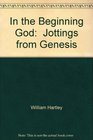 In the Beginning God  Jottings from Genesis