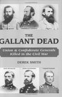 The Gallant Dead Union and Confederate Generals Killed in the Civil War