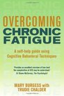 Overcoming Chronic Fatigue A Selfhelp Guide to Using Cognitive Behavioral Techniques