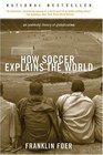 How Soccer Explains The World An Unlikely Theory Of Globalization