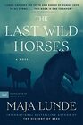 The Last Wild Horses A Novel