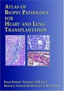 Atlas of Biopsy Pathology for Heart and Lung Transplantation