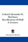 Colonel Alexander K McClure's Recollections Of Half A Century