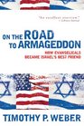On the Road to Armageddon How Evangelicals Became Israels Best Friend