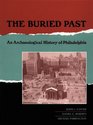 The Buried Past An Archaeological History of Philadelphia