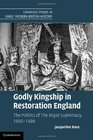 Godly Kingship in Restoration England The Politics of The Royal Supremacy 16601688