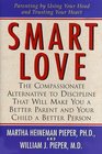 Smart Love The Compassionate Alternative to Discipline That Will Make You a Better Parent and Your Child a Better Person