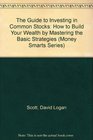 The Guide to Investing in Common Stocks How to Build Your Wealth by Mastering the Basic Strategies