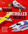 THE COMPLETE BOOK OF RADIO CONTROLLED MODELS HOW TO BUILD TUNE AND RACE YOUR OWN MODEL CARS BOATS AND PLANES