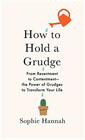 How to Hold a Grudge: From Resentment to Contentment?The Power of Grudges to Transform Your Life