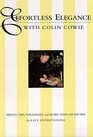 Effortless Elegance With Colin Cowie Menus Tips Strategies and More Than 200 Recipes