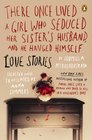 There Once Lived a Girl Who Seduced Her Sister's Husband, and He Hanged Himself: Love Stories