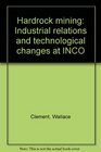 Hardrock Mining Industrial Relations and Technological Changes at Inco