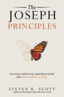 The Joseph Principles Turning Adversity and Heartache into Miraculous Living