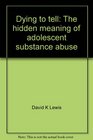 Dying to tell The hidden meaning of adolescent substance abuse