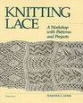 Knitting Lace  A Workshop with Patterns and Projects