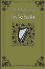 30 Irish Folk Songs with sheet music and fingering for Tin Whistle