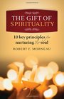 The Gift of Spirituality 10 Key Principles for Nurturing the Soul