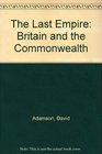 The Last Empire Britain and the Commonwealth