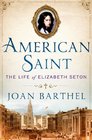 American Saint The Life of Elizabeth Seton