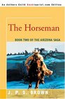 The Horseman  The Arizona Saga Book II