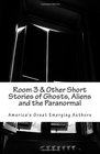 Room 3  Other Short Stories of Ghosts Aliens and the Paranormal