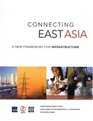 Connecting East Asia A New Framework for Infrastructure