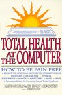 Total Health at the Computer How to Be Pain Free and Relieve the Symptoms of Computer Stress Syndrome