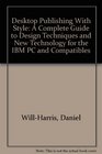 Desktop Publishing With Style A Complete Guide to Design Techniques and New Technology for the IBM PC and Compatibles