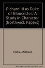 Richard III as Duke of Gloucester A Study in Character