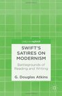 Swift's Satires on Modernism Battlegrounds of Reading and Writing