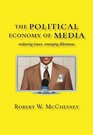 The Political Economy of Media Enduring Issues Emerging Dilemmas