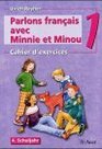 Parlons francais avec Minnie et Minou 1 Cahier d' exercices