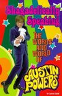 Shagadelically Speaking the words and World of Austin Powers