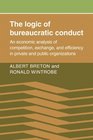 The Logic of Bureaucratic Conduct An Economic Analysis of Competition Exchange and Efficiency in Private and Public Organizations