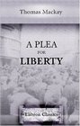 A Plea for Liberty An Argument against Socialism and Socialistic Legislation Consisting of an Introduction by Herbert Spencer and Essays by Various Writers