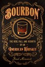 Bourbon The Rise Fall and Rebirth of an American Whiskey