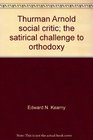 Thurman Arnold social critic The satirical challenge to orthodoxy