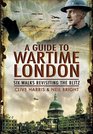 A GUIDE TO WARTIME LONDON Six Walks Revisiting the Blitz